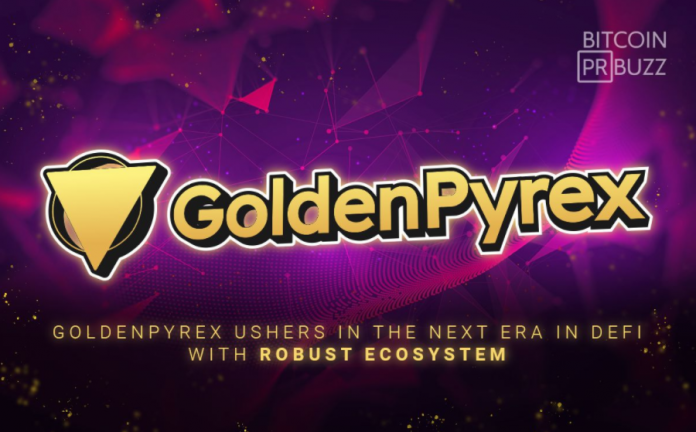 GoldenPyrex Ushers in the Next Era in DeFi with a Robust Ecosystem